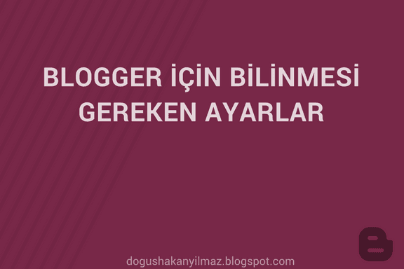 Blogger Detaylı Kullanım Ayarları #1