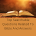 Top Searchable Questions Related To Bible And Answers