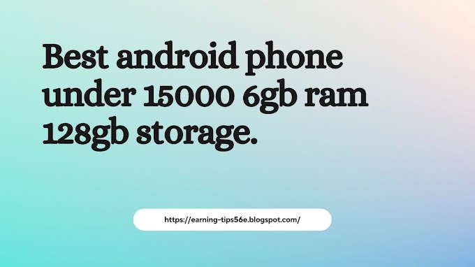 Best phone under 15000 6gb ram 128 storage