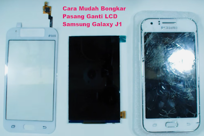 Nih Cara Bongkar Pasang Ganti Lcd Samsung Galaxy J1 Sendiri