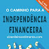 O Caminho para a Independência Financeira