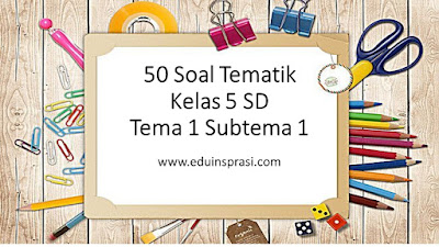  50 Soal Tematik Kelas 5 SD Tema 1 Subtema 1