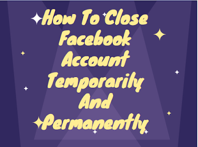 How to close Facebook account temporarily and permanently