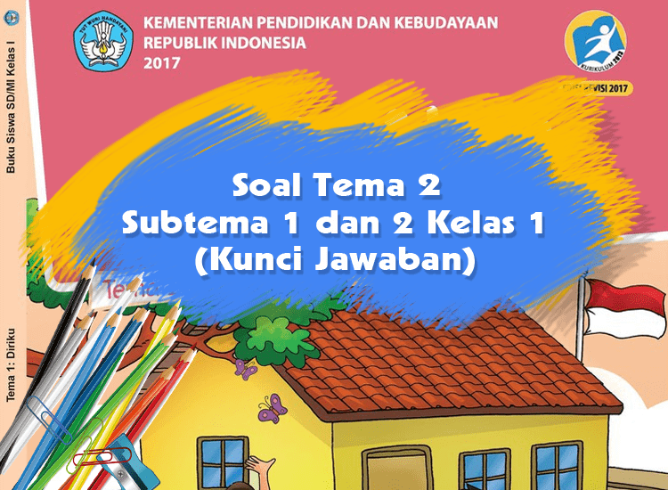 Soal Tema 2 Subtema 1 dan 2 Kelas 1 (Kunci Jawaban PTS 2020-2021)