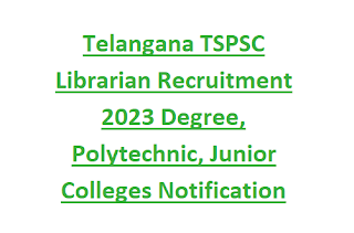Telangana TSPSC Librarian Recruitment 2023 Degree, Polytechnic, Junior Colleges Notification 2023 142 Govt Jobs Online
