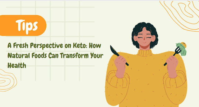 A Fresh Perspective on Keto How Natural Foods Can Transform Your Health