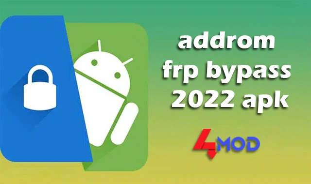 تحميل addrom frp bypass 2022 apk احدث اصدار