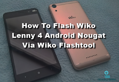 How To Flash Wiko Lenny 4 Android Nougat Via Wiko Flashtool