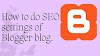 SEO Setting for Blogger, Step-by-Step Guide in 2022