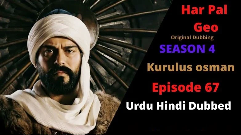 Recent,kurulus osman season 4 urdu Har pal Geo,kurulus osman urdu season 4 episode 67 in Urdu,kurulus osman urdu season 4 episode 67 in Urdu and Hindi Har Pal Geo,