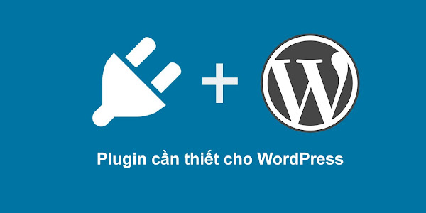 10 Plugin cần thiết cho website wordpress trong năm 2019