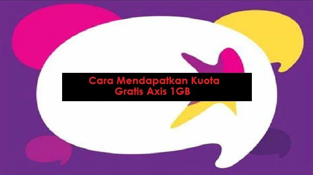 Cara Mendapatkan Kuota Gratis Axis 1GB