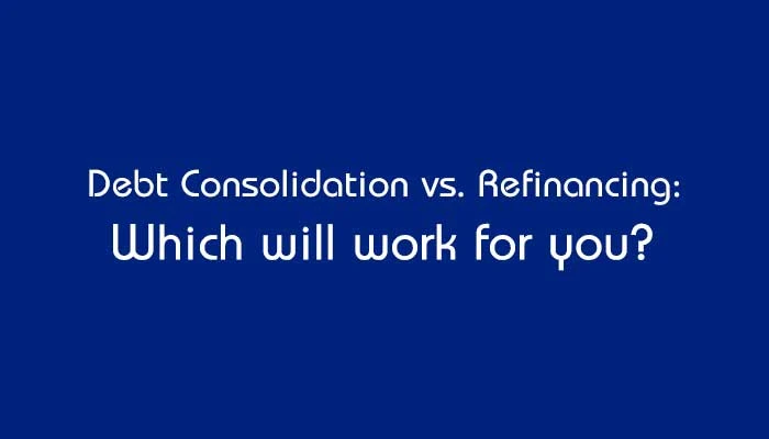 Debt Consolidation vs. Refinancing: Which will work for you? : eAskme