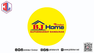 Loker Cirebon Kasir Supermarket Bangunan BJ Home