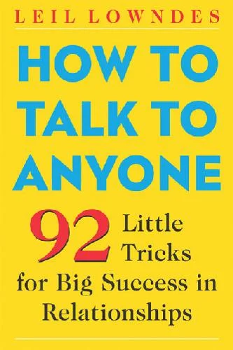 Download How to Talk to Anyone: 101 Little Communication Tricks for Big Success in Relationships [PDF]