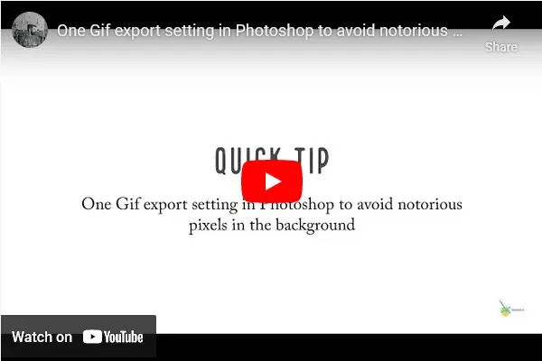 YouTube cover. Black text on white: Quick tip: One Gif export setting in Photoshop to avoid notorious pixels in the background