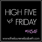 http://www.thelaurenelizabeth.com/search/label/high%20five%20for%20friday