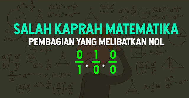  Selamat tiba para pecinta matematika di blog matematrick Hasil Bagi 1/0, 0/1, dan 0/0