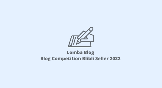 Lomba Blog - Blog Competition Blibli Seller 2022