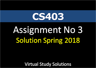 CS403 - Database Management Systems Assignment No 3 Solution Spring 2018