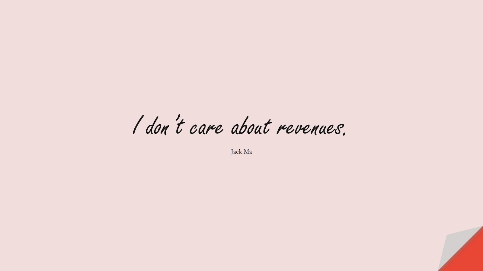 I don’t care about revenues. (Jack Ma);  #MoneyQuotes