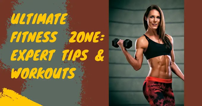 Ultimate Fitness Zone: Expert Tips & Workouts