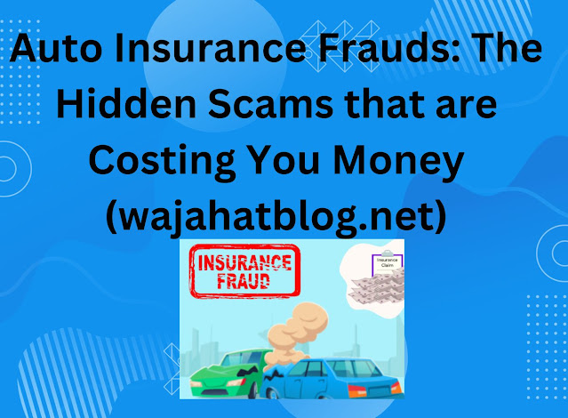 Auto Insurance Frauds: The Hidden Scams that are Costing You Money (wajahatblog.net), Auto Insurance Frauds, auto insurance frauds, insurance, frauds, what is insurance frauds, what is car insurance frauds, car insurance frauds types , car insurance frauds examples, auto insurance frauds punishments, insurance fraud,auto insurance fraud,insurance,insurance frauds,car insurance,insurance fraud investigation,car insurance fraud,fraud,auto insurance,best auto insurance,insurance scam,insurance scammer fails,automobile insurance fraud,insurance fraud fail,insurance claims fraud,insurance fraud fails 2023,insurance fraud fails 2024,funny insurance scam fail,insurance scammer police,auto insurance fraud case head,insurance claims