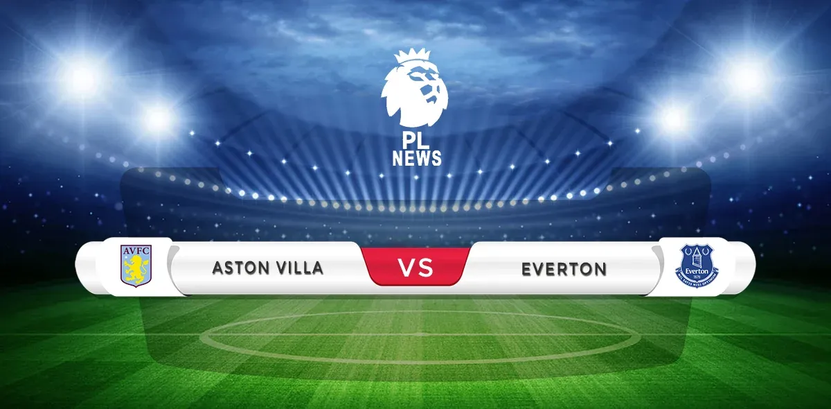 Aston Villa vs Everton Prediction & Match Preview