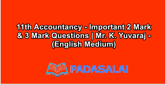 11th Accountancy - Important 2 Mark & 3 Mark Questions | Mr. K. Yuvaraj - (English Medium)