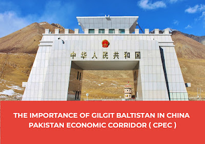 The Importance of Gilgit Baltistan in China Pakistan Economic Corridor ( CPEC )