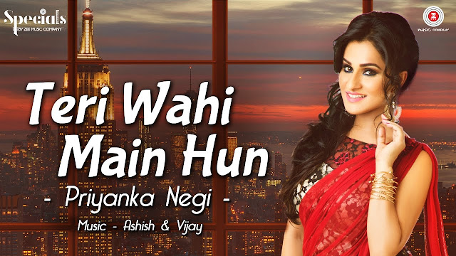Teri Wahi Main Hun Lyrics | Priyanka Negi | Ashish & Vijay | Specials by Zee Music Co.
