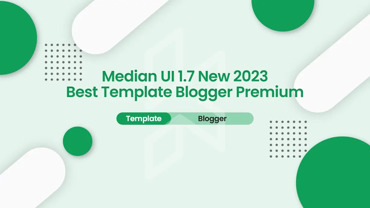 Median UI 1.7 - Best Template Blogger Premium 2023