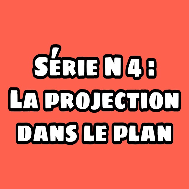 Série N 4 : la projection dans le plan 