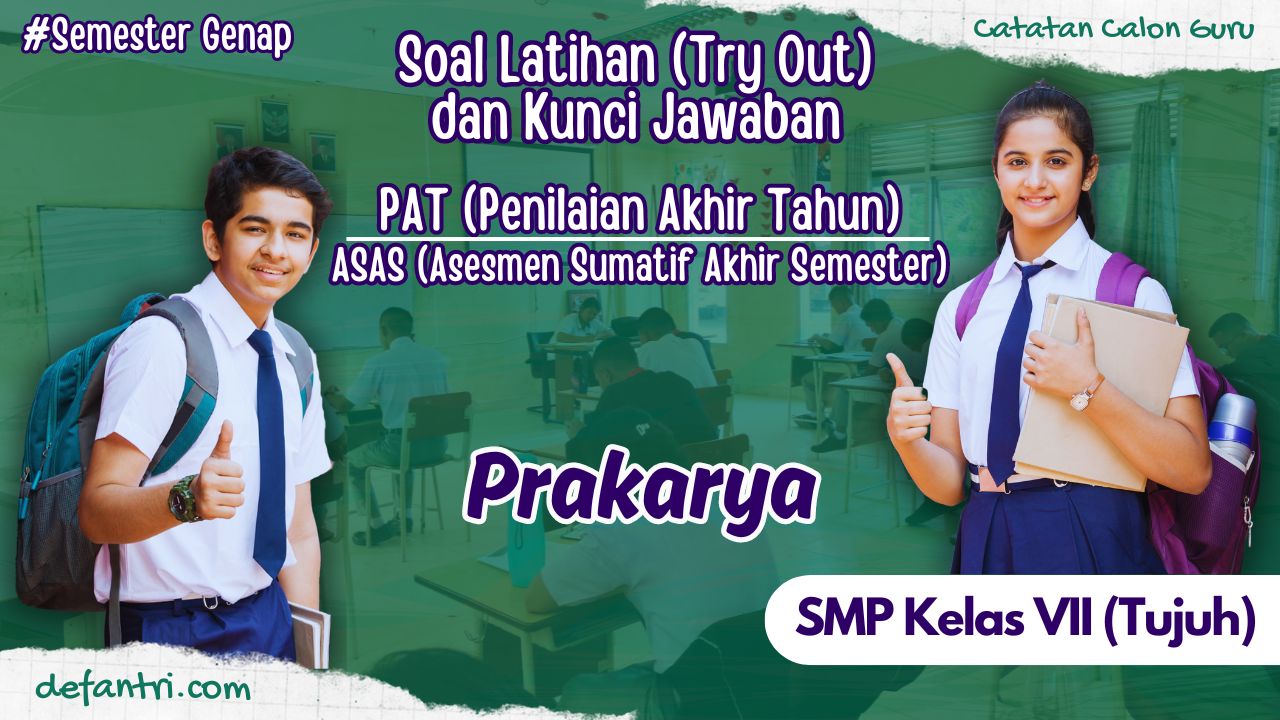 Soal TO Penilaian Akhir Tahun (PAT) atau Asesmen Sumatif Akhir Semester (ASAS) Genap Prakarya Kelas 7 SMP/MTs Tahun 2024