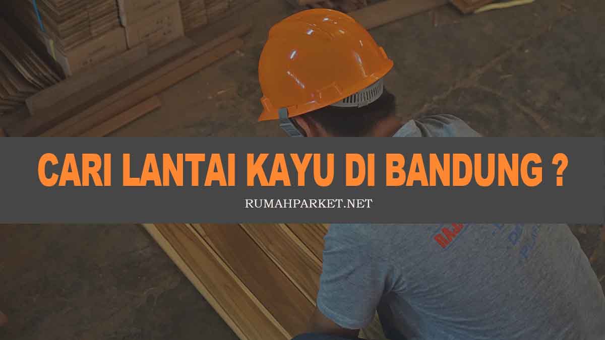 Mencari Lantai Kayu  di Bandung  Klik disini RUMAH PARKET