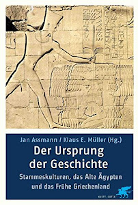 Der Ursprung der Geschichte. Archaische Kulturen, das Alte Ägypten und das frühe Griechenland.