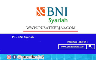 Lowongan Kerja SMA SMK D3 S1 Juli 2020 di PT Bank BNI Syariah