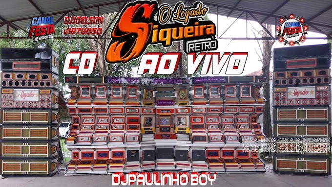 CD AO VIVO LEGADO SIQUEIRA RETRÔ NA CACIMBA DJ PAULINHO BOY 2023