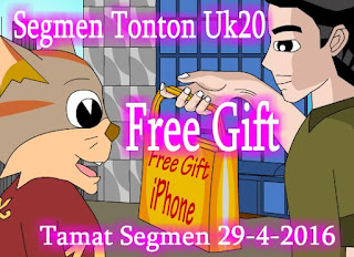 http://ucingkadayan.blogspot.com/2016/04/segmen-tonton-uk20-free-gift.html