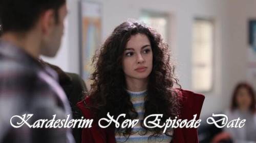 KARDESLERIM NEW EPISODE RELEASE DATE