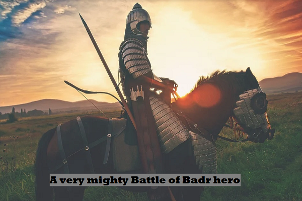 A very mighty Battle of Badr hero
