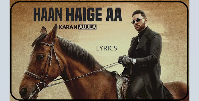 Haan Haige Aa Lyrics By Karan Aujla Ft. Gurlez Akhtar