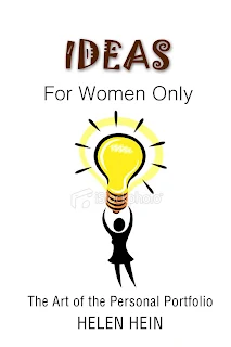 IDEAS for Women Only, The Art of a Personal Portfolio, a Non-Fiction book promotion by Helen Hein