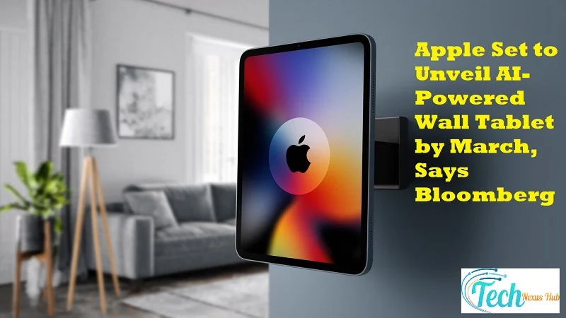 Apple Set to Unveil AI-Powered Wall Tablet by March, Says Bloomberg