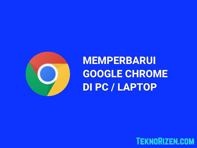 Cara Update Google Chrome PC ke Versi Terbaru 2020