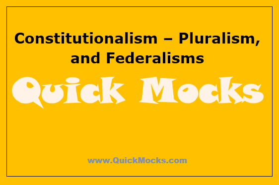 Constitutionalism – Pluralism, and Federalisms