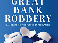 The Great Bank Robbery NPAs, scams and the future of regulation.