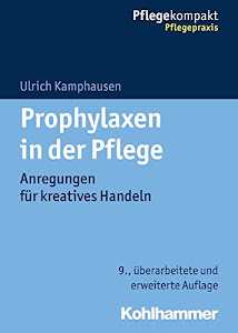 Prophylaxen in der Pflege: Anregungen für kreatives Handeln (Pflegekompakt)