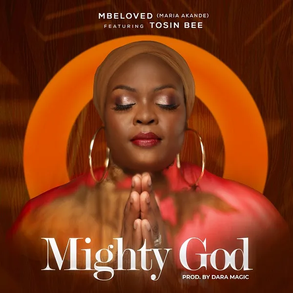 MBeloved Ft. Tosin Bee - Mighty God Lyrics + mp3 Download