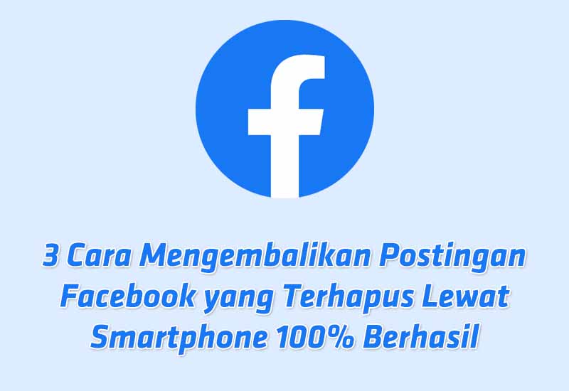 3-cara-mengembalikan-postingan-facebook-yang-terhapus-lewat-smartphone-100-berhasil